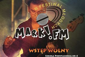 III Festiwal Młodych MARKI.FM 2017